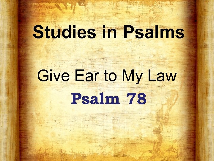 Studies in Psalms Give Ear to My Law Psalm 78 