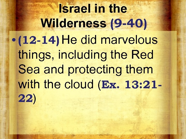 Israel in the Wilderness (9 -40) • (12 -14) He did marvelous things, including