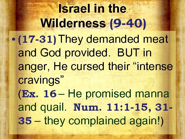 Israel in the Wilderness (9 -40) • (17 -31) They demanded meat and God