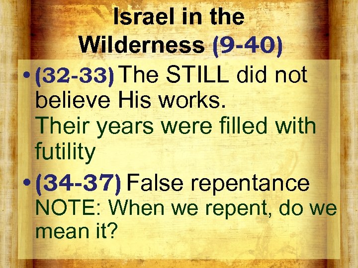Israel in the Wilderness (9 -40) • (32 -33) The STILL did not believe