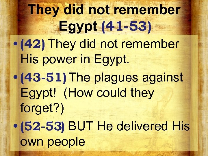 They did not remember Egypt (41 -53) • (42) They did not remember His