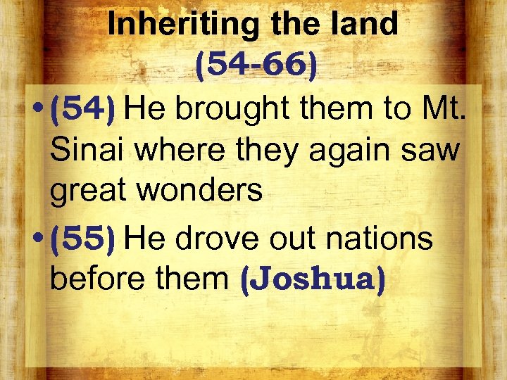 Inheriting the land (54 -66) • (54) He brought them to Mt. Sinai where