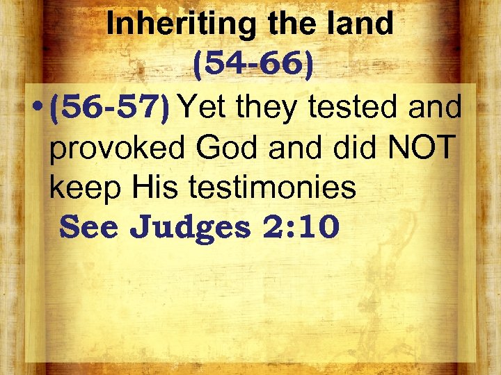 Inheriting the land (54 -66) • (56 -57) Yet they tested and provoked God