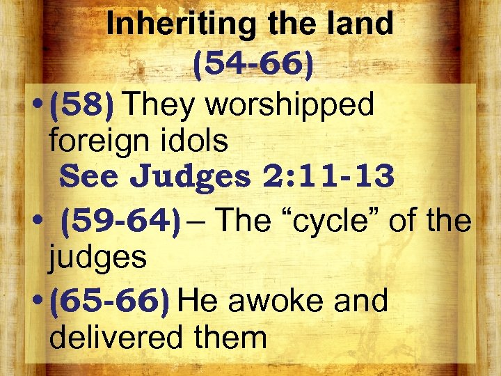 Inheriting the land (54 -66) • (58) They worshipped foreign idols See Judges 2: