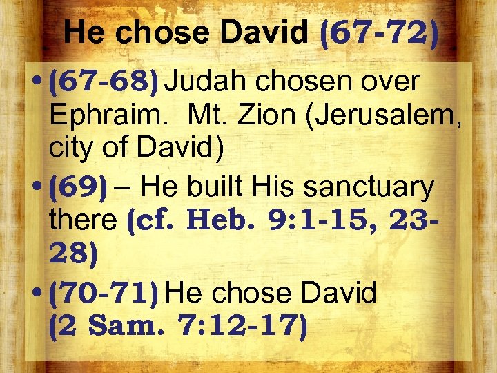 He chose David (67 -72) • (67 -68) Judah chosen over Ephraim. Mt. Zion