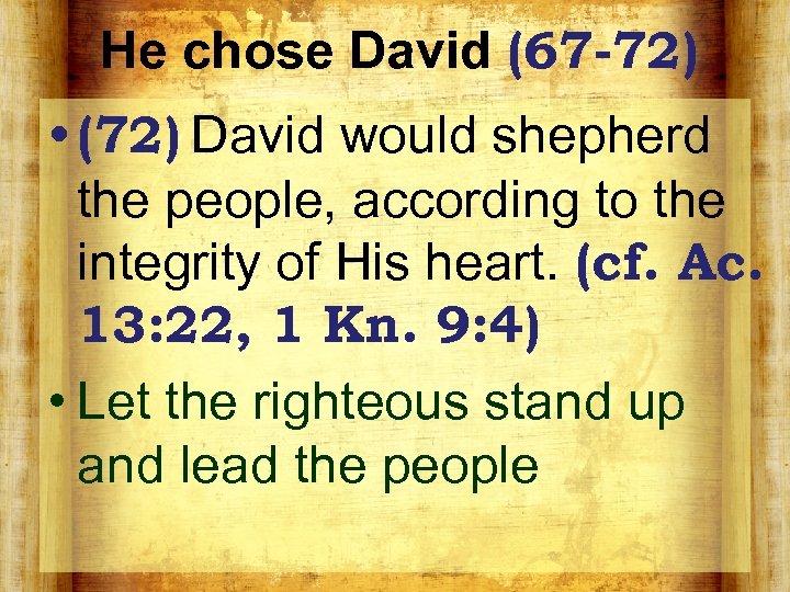 He chose David (67 -72) • (72) David would shepherd the people, according to