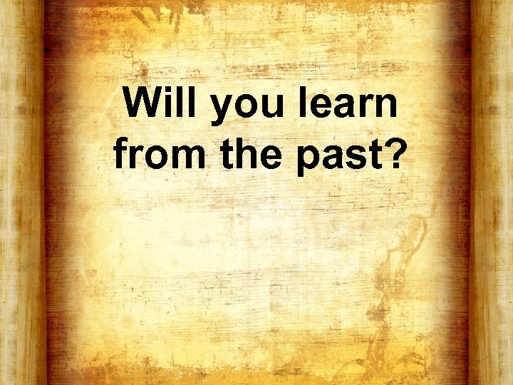 Will you learn from the past? 