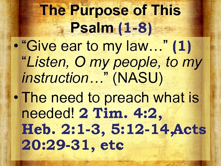 The Purpose of This Psalm (1 -8) • “Give ear to my law…” (1)