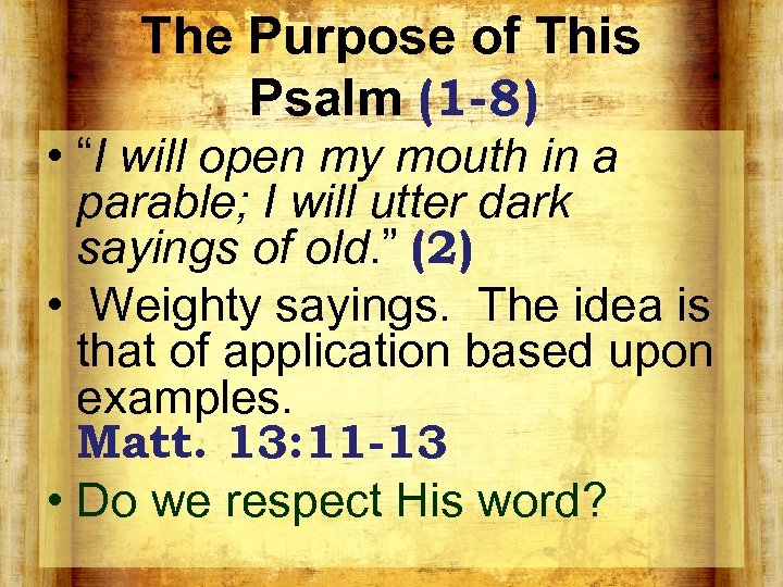 The Purpose of This Psalm (1 -8) • “I will open my mouth in