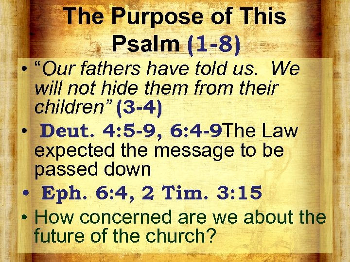 The Purpose of This Psalm (1 -8) • “Our fathers have told us. We