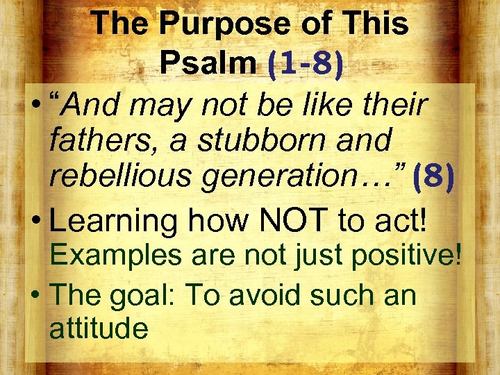 The Purpose of This Psalm (1 -8) • “And may not be like their