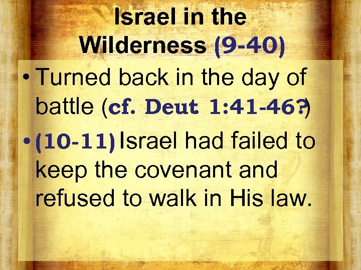 Israel in the Wilderness (9 -40) • Turned back in the day of battle