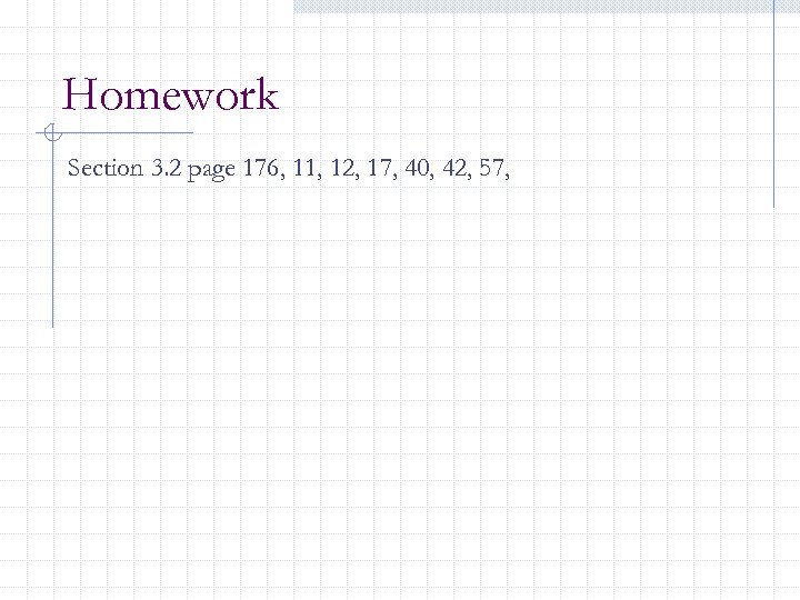 Homework Section 3. 2 page 176, 11, 12, 17, 40, 42, 57, 