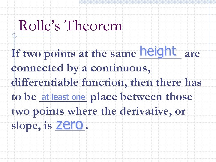 Rolle’s Theorem height If two points at the same _______ are connected by a