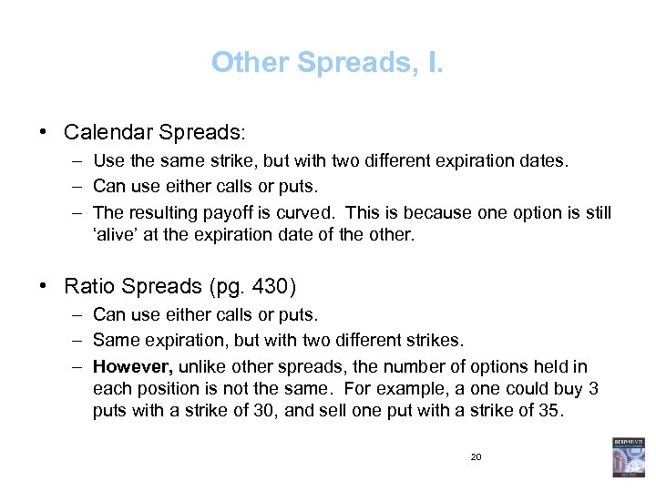 Other Spreads, I. • Calendar Spreads: – Use the same strike, but with two