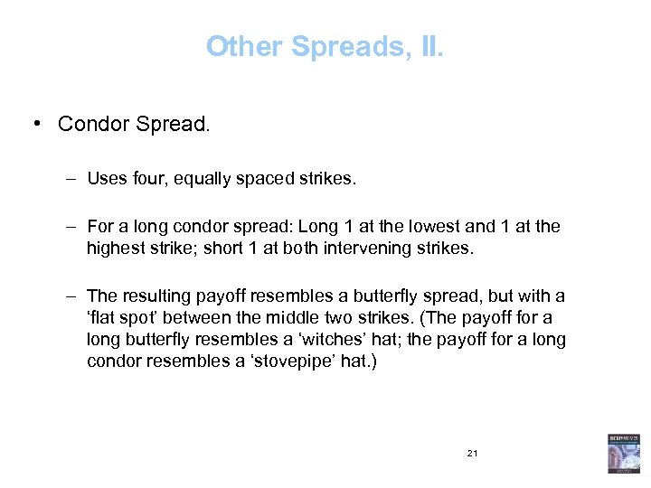 Other Spreads, II. • Condor Spread. – Uses four, equally spaced strikes. – For