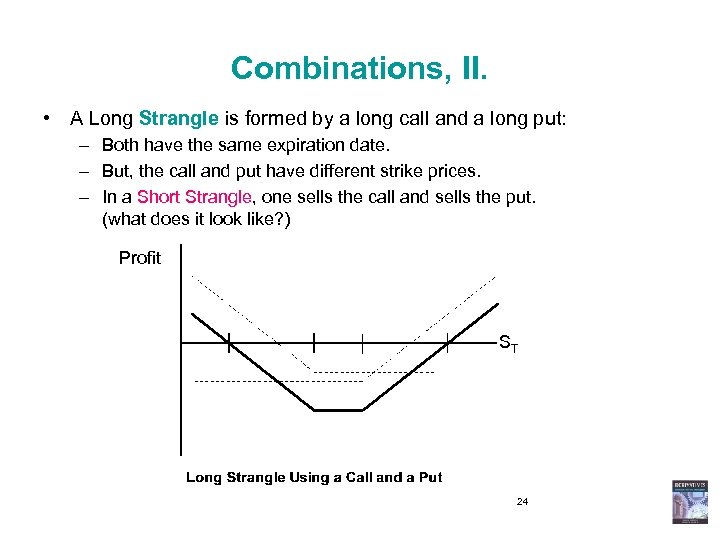 Combinations, II. • A Long Strangle is formed by a long call and a
