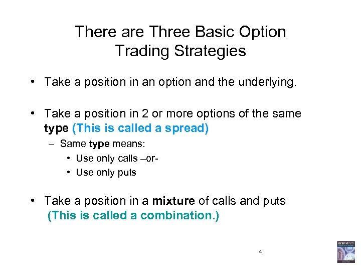 There are Three Basic Option Trading Strategies • Take a position in an option