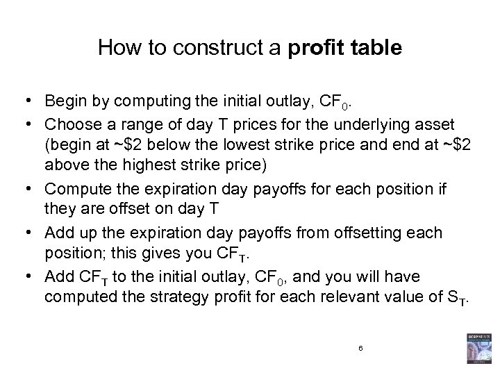How to construct a profit table • Begin by computing the initial outlay, CF