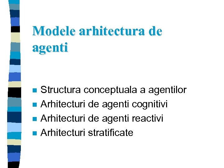 Modele arhitectura de agenti n n Structura conceptuala a agentilor Arhitecturi de agenti cognitivi