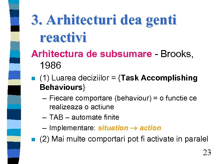 3. Arhitecturi dea genti reactivi Arhitectura de subsumare - Brooks, 1986 n (1) Luarea