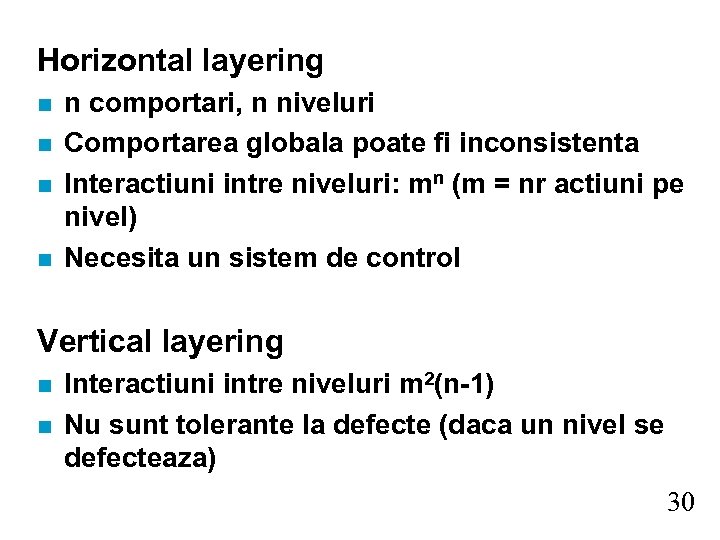 Horizontal layering n n n comportari, n niveluri Comportarea globala poate fi inconsistenta Interactiuni