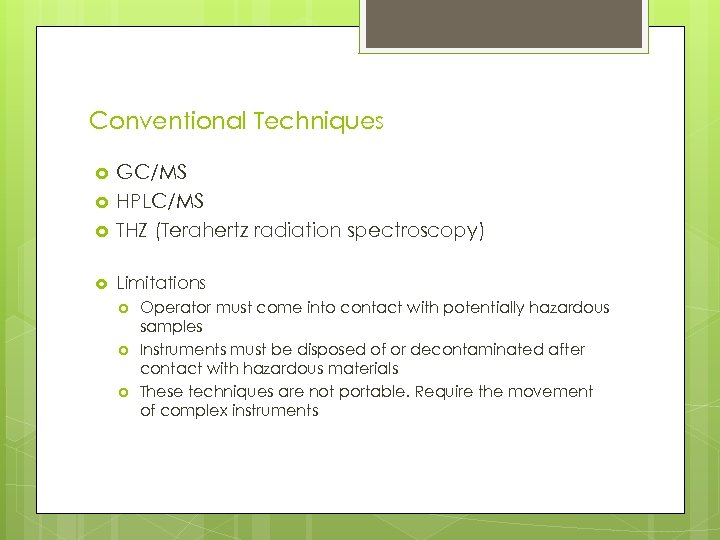 Conventional Techniques GC/MS HPLC/MS THZ (Terahertz radiation spectroscopy) Limitations Operator must come into contact