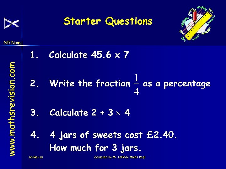 Starter Questions www. mathsrevision. com N 5 Num 16 -Mar-18 Compiled by Mr. Lafferty