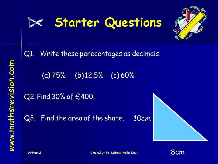 www. mathsrevision. com Starter Questions 10 cm 16 -Mar-18 Created by Mr. Lafferty Maths