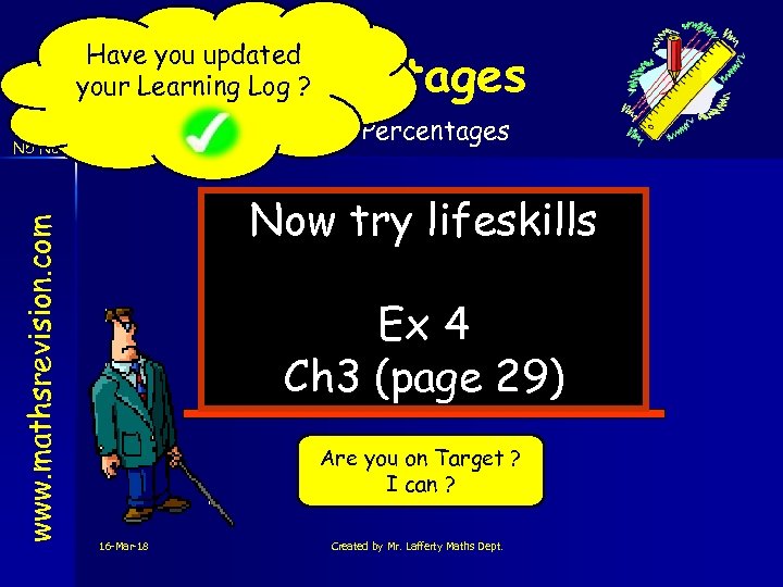 Have you updated your Learning Log ? Percentages Comparing Percentages www. mathsrevision. com N