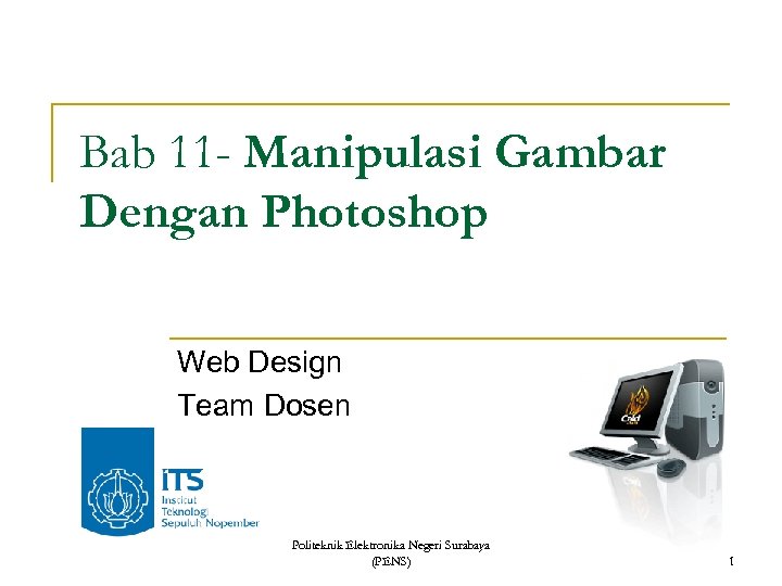 Bab 11 - Manipulasi Gambar Dengan Photoshop Web Design Team Dosen Politeknik Elektronika Negeri