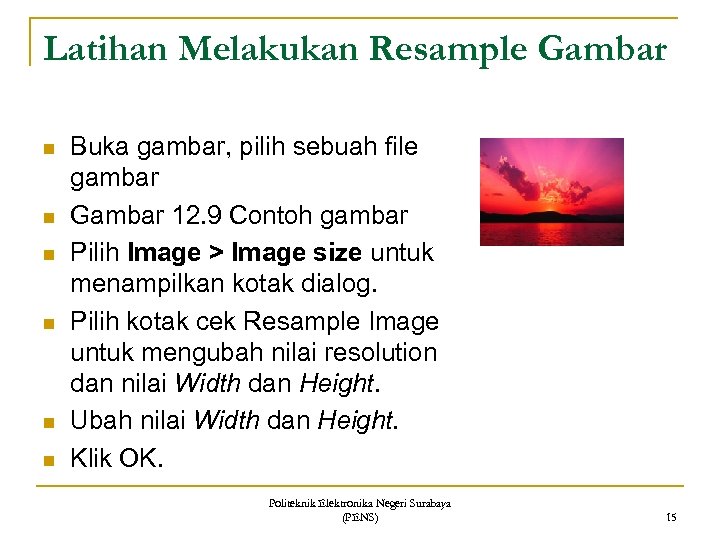 Latihan Melakukan Resample Gambar n n n Buka gambar, pilih sebuah file gambar Gambar