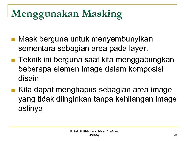 Menggunakan Masking n n n Mask berguna untuk menyembunyikan sementara sebagian area pada layer.
