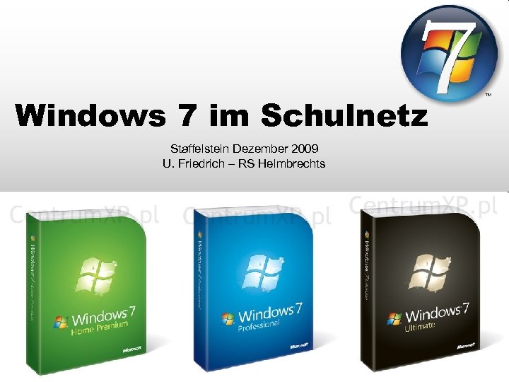 Windows 7 im Schulnetz U. Friedrich – (c) 2009 Staffelstein Dezember 2009 U. Friedrich
