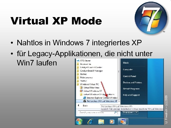 Virtual XP Mode U. Friedrich – (c) 2009 • Nahtlos in Windows 7 integriertes