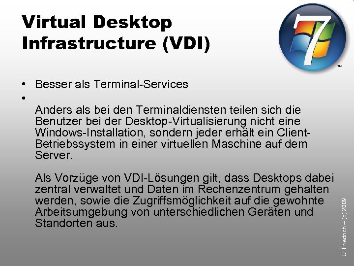 Virtual Desktop Infrastructure (VDI) Als Vorzüge von VDI-Lösungen gilt, dass Desktops dabei zentral verwaltet