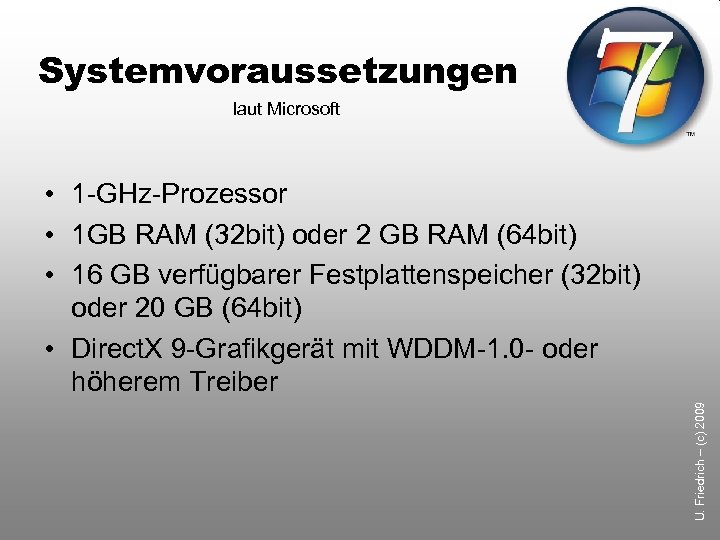 Systemvoraussetzungen laut Microsoft U. Friedrich – (c) 2009 • 1 -GHz-Prozessor • 1 GB