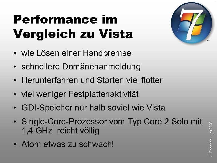 Performance im Vergleich zu Vista • wie Lösen einer Handbremse • schnellere Domänenanmeldung •