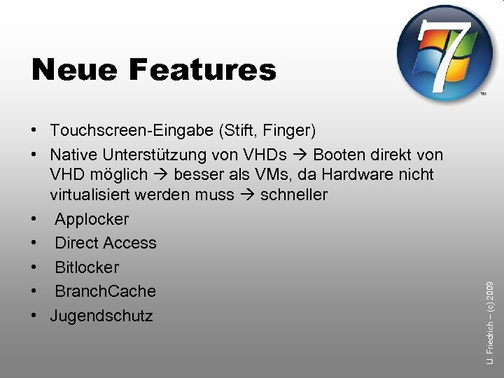  • Touchscreen-Eingabe (Stift, Finger) • Native Unterstützung von VHDs Booten direkt von VHD