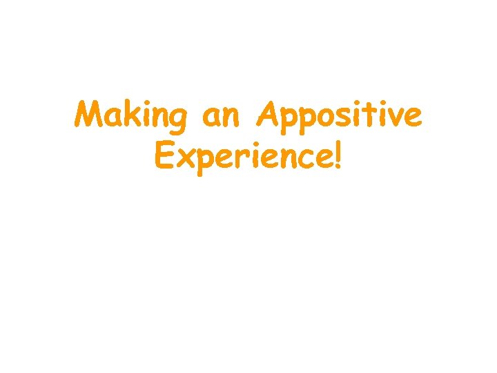 Making an Appositive Experience! 