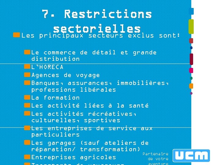 Les 7. Restrictions sectorielles principaux secteurs exclus sont: Le commerce de détail et grande