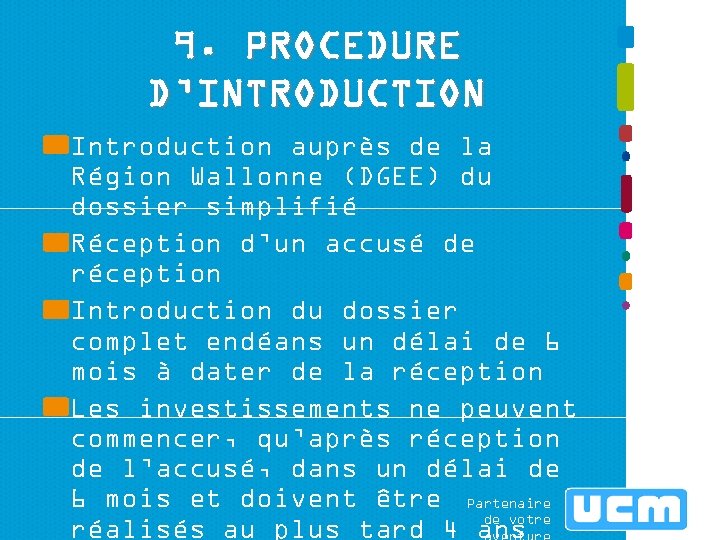 9. PROCEDURE D’INTRODUCTION Introduction auprès de la Région Wallonne (DGEE) du dossier simplifié Réception