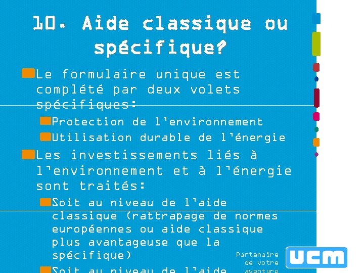 10. Aide classique ou spécifique? Le formulaire unique est complété par deux volets spécifiques: