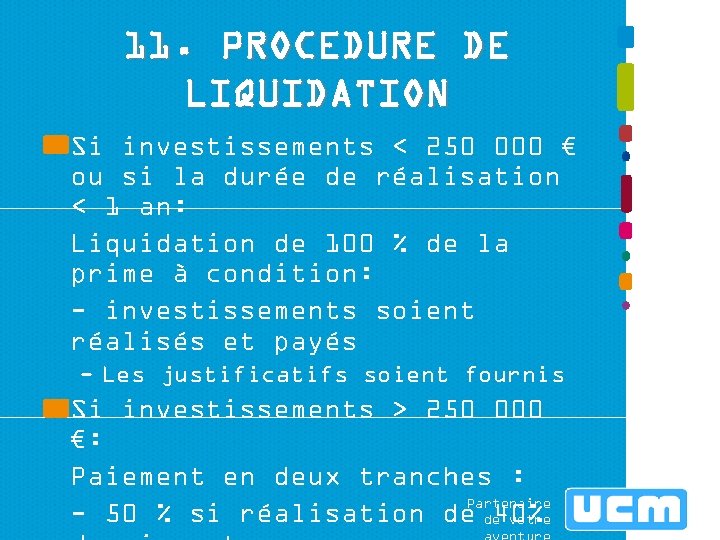 11. PROCEDURE DE LIQUIDATION Si investissements < 250 000 € ou si la durée