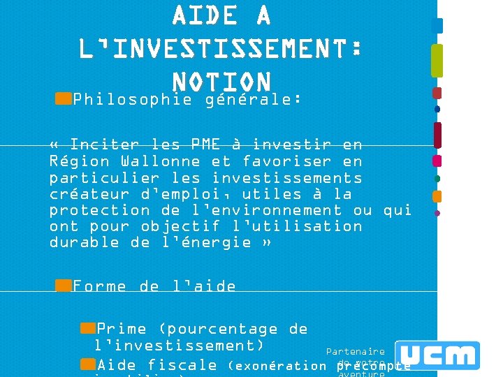 AIDE A L’INVESTISSEMENT: NOTION Philosophie générale: « Inciter les PME à investir en Région