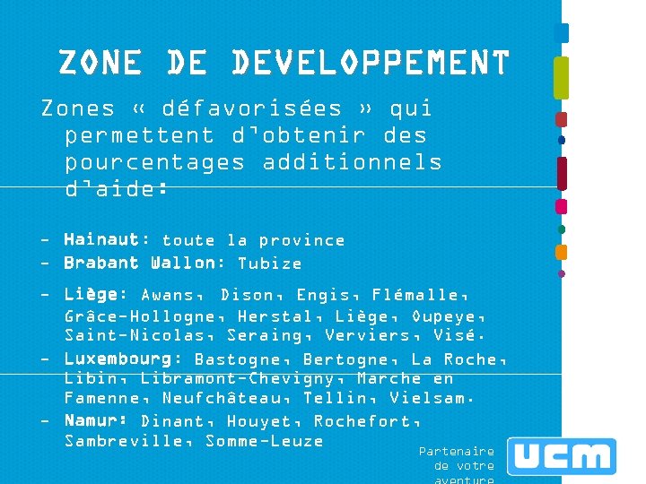 ZONE DE DEVELOPPEMENT Zones « défavorisées » qui permettent d’obtenir des pourcentages additionnels d’aide: