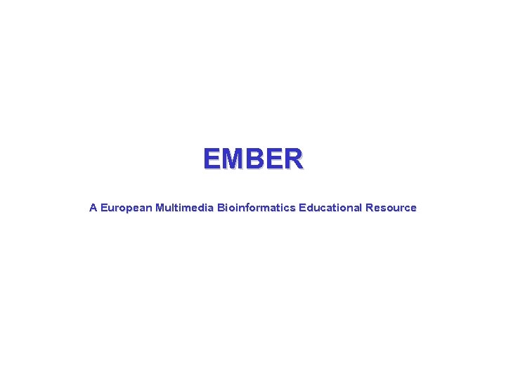 EMBER A European Multimedia Bioinformatics Educational Resource 