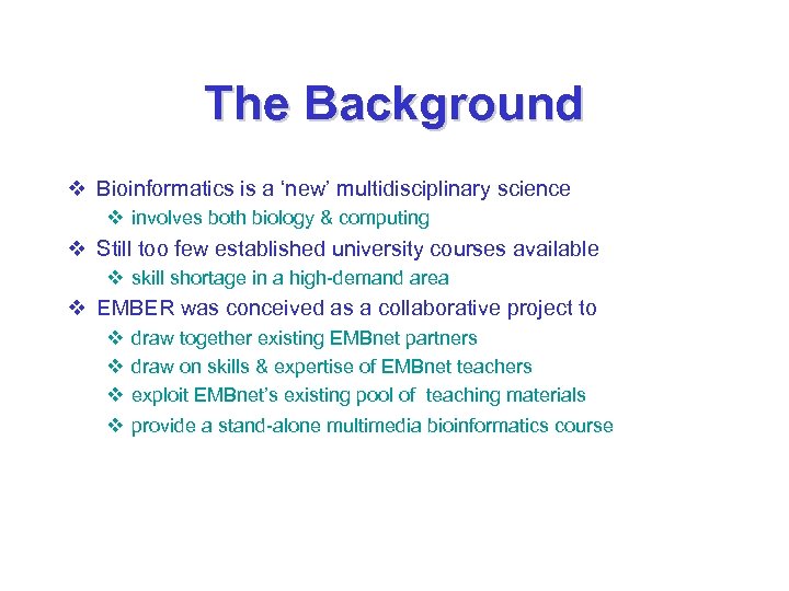 The Background v Bioinformatics is a ‘new’ multidisciplinary science v involves both biology &