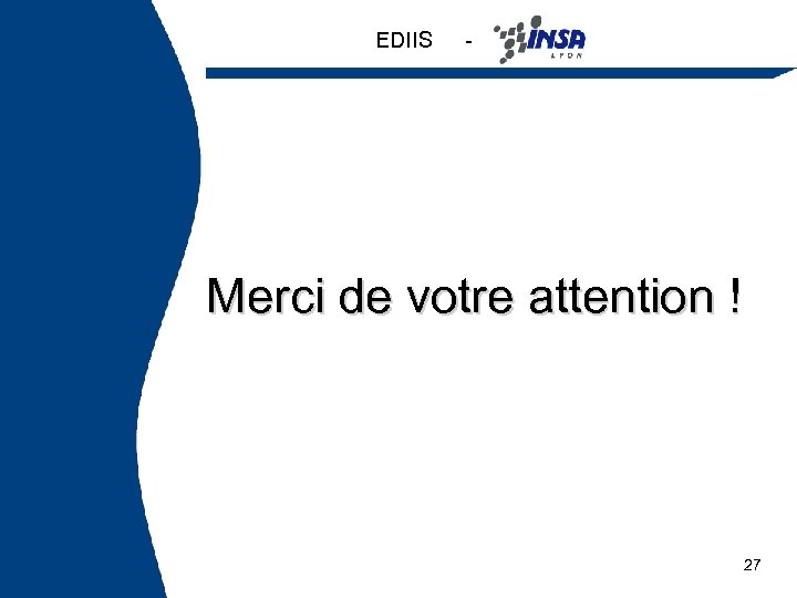 EDIIS - Merci de votre attention ! 27 