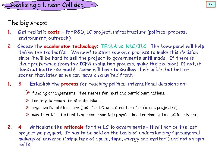 Realizing a Linear Collider The big steps: 1. Get realistic costs – for R&D,